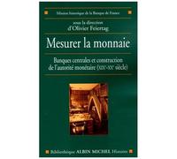 Mesurer La Monnaie - Banques Centrales Et Construction De L'autorité Monétaire (Xixe-Xxe Siècle)
