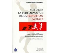 Mesurer la performance de la fonction achats Jean-Michel Moutot (Auteur), Emmanuelle Bernardin (Auteur)