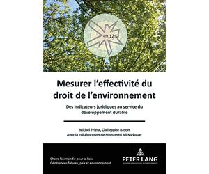 Mesurer l'effectivité du droit de l'environnement: Des indicateurs juridiques au service du de veloppementt durable