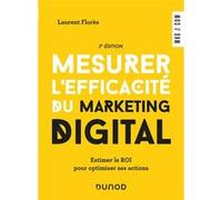 Mesurer l'efficacité du marketing digital - 3e éd. - Estimer le ROI pour optimiser ses actions Laurent Flores (Auteur)