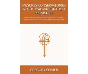 MESURES CONSERVATOIRES & ACTE D'ADMINISTRATION PROVISOIRE: Urgence en copropriété, pouvoirs du syndic, travaux urgents, responsabilités et décisions sans assemblée générale préalable