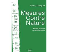 Mesures Contre Nature - Myhtes Et Rouages De La Compensation Écologique