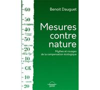 Mesures contre Nature Mythes et rouages de la compensation écologique - Benoît Dauguet - Grevis - broché - Essai