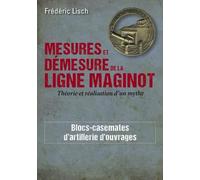 Mesures et démesures de la ligne Maginot: Théorie et réalisation d'un mythe