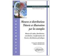 Mesures Et Distributions - Théorie Et Illustration Par Les Exemples, Mesures De Radon, Distributions, Convolutions, Transformations De Fourier, Distributions Périodiques