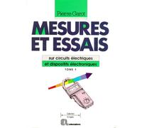 Mesures et essais sur circuits électriques et dispositifs électroniques: Tome 1