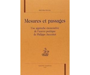 Mesures Et Passages - Une Approche Enonciative De L'oeuvre Poetique De Philippe Jaccottet