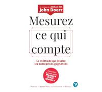 Mesurez ce qui compte – La méthode qui inspire les entreprises gagnantes – Pearson Education