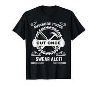Mesurez Deux Fois, coupez Une Fois, jurez Beaucoup, T-Shirt