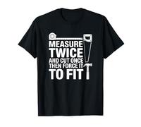 Mesurez Deux Fois coupez Une Fois Puis forcez - Charpentier Amusant T-Shirt