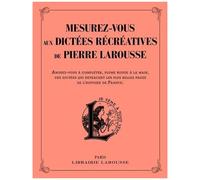 Mesurez-Vous Aux Dictées Récréatives De Pierre Larousse - Amusez-Vous À Compléter, Plume Rouge À La Main, Des Dictées Qui Retracent Les Plus Belles Pages De L'histoire De France
