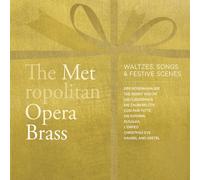 Met Opera Brass - Waltzes, Songs, & Festive Scenes