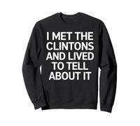Met the Clinton and Lived Funny Political Sweatshirt