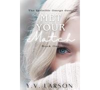 Met Your Match: An Academy Rejected Mates Omegaverse (The Invisible Omega Duet)