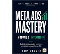 Meta Ads Mastery Volume 2: Metodo, ottimizzazione e crescita: INTERMEDIO Da zero a esperto: strategia, creatività, dati e crescita.