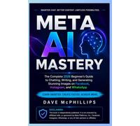 Meta AI Mastery: The Complete 2026 Beginner's Guide to Chatting, Writing, and Generating Stunning Images on Facebook Instagram and WhatsApp