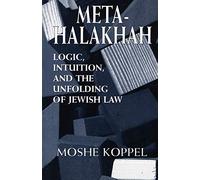 Meta-Halakhah: Logic, Intuition, and the Unfolding of Jewish Law
