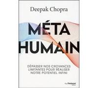 Méta humain - Dépasser nos croyances limitantes pour réaliser notre potentiel infini Deepak Chopra (Auteur), Olivier Vinet (Traduction)