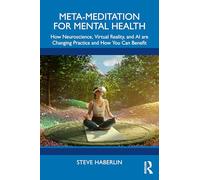 Meta-Meditation for Mental Health: How Neuroscience, Virtual Reality, and AI are Changing Practice and How You Can Benefit