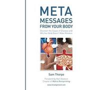 Meta Messages From Your Body: Discover the Cause of Disease and Why Your Body Doesn't Make Mistakes - [Version Originale] Sam Thorpe (Auteur)
