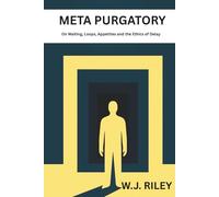 Meta Purgatory: On Waiting, Loops, Appetites and the Ethics of Delay