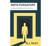 Meta Purgatory: On Waiting, Loops, Appetites and the Ethics of Delay