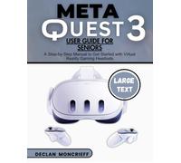 Meta Quest 3 User Guide for Seniors: A Step-by-Step Manual to Get Started with Virtual Reality Gaming Headsets