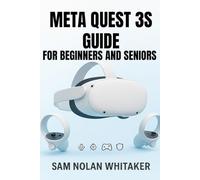 META QUEST 3S GUIDE FOR BEGINNERS AND SENIORS: The Complete User Manual for Setup, Gaming, Fitness, Safety, and Hidden Features