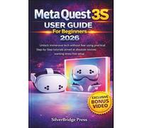 Meta Quest 3S User Guide For Beginners 2026: Unlock immersive tech without fear using practical Step-by-Step tutorials aimed at absolute novices wanting stress-free setup