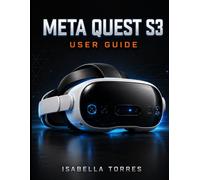 META QUEST S3 USER GUIDE: The Ultimate Step-by-Step Manual to Master Mixed Reality, Optimize Settings, and Troubleshoot Your VR Headset with Ease