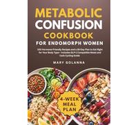 Metabolic Confusion Cookbook for Endomorph Women: 100 Hormone-Friendly Recipes and a 28-Day Plan to Eat Right for Your Body Type - Includes GLP-1 Compatible Meals and Carb Cycling Guide