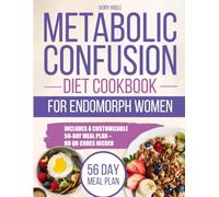 Metabolic Confusion Diet Cookbook for Endomorph Women: Fire Up Your Metabolism Burn Persistent Fat and Rebalance Your Hormones with Tasty Recipes and a Customizable 56 Day Meal Plan
