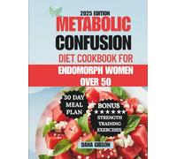 Metabolic Confusion Diet Cookbook For Endomorph Women Over 50: A Fat-Loss 30 Day Meal Plan with Easy and Delicious 5-Ingredient Recipes to Balance ... Fat, Combat Fatigue, and Boost Metabolism