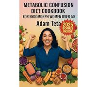 metabolic confusion diet cookbook for endomorph women over 50: Boost your metabolistm, burn fat, and regain energy whith age-friendly recipes.