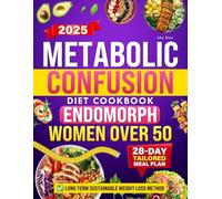 Metabolic Confusion Diet Cookbook for Endomorph Women Over 50: Master Strategic Calorie Cycling to Outsmart Your Slow Metabolism, End Frustrating Plateaus, and Achieve Lasting Results Without Hunger