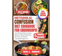 METABOLIC CONFUSION DIET COOKBOOK FOR ENDOMORPHS WOMEN 2025: Over 80 Easy Calorie Cycling Recipes to Boost Metabolism, Burn Fat, and Achieve Sustainable Weight Loss