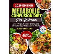 Metabolic Confusion Diet For Woman: Lose Weight, Increase Energy, and Revitalize Your Metabolism in Weeks