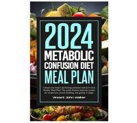 Metabolic Confusion Diet Meal Plan: Unlock Your Body's Fat-Burning Potential With An 8-Week Healthy Meal Plan! This Guide Features Delicious Recipes ... Loss, Muscle Building, And Getting In Shape.