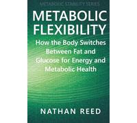 Metabolic Flexibility: How the Body Switches Between Fat and Glucose for Energy and Metabolic Health