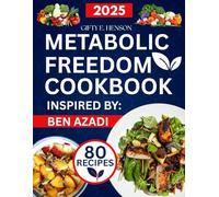 METABOLIC FREEDOM COOKBOOK INSPIRED BY BEN AZADI: 80 Delicious Recipes to Boost Your Metabolism, Heal Your Hormones & Burn Fat