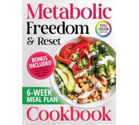 Metabolic Freedom & Reset Cookbook: Plus 6 Week Meal Plan for Easy Weight Loss with Healthy, Delicious Recipes for Daily Energy and Balance