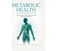 METABOLIC HEALTH HANDBOOK: Understanding Blood Sugar Weight Management and Energy Optimization