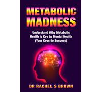 Metabolic Madness: Understand Why Metabolic Health Is Key to Mental Health (Your Keys to Success)