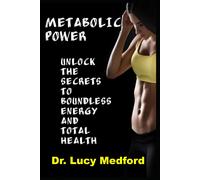 Metabolic Power Unlock The Secrets To Boundless Energy And Total Health