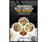 Metabolic Reset Cookbook For Seniors: Complete Guide For Seniors To Repair Liver & Revitalize Health, Lose Weight, Limitless Energy & Longevity With ... And 28-Day Meal Plan (Revitalize Your Health)