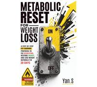 Metabolic Reset for Weight Loss: A Step-by-Step Fat-Burning Protocol to Fix Overeating, Restore Energy, and Lose Weight Naturally in 30 Days