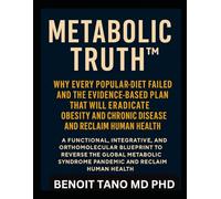 METABOLIC TRUTH™: Why Every Popular Diet Failed and the Evidence-Based Plan That Will Eradicate Obesity and Chronic Disease Forever