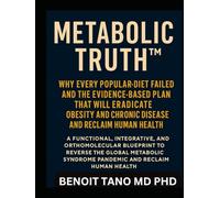 METABOLIC TRUTH™: Why Every Popular Diet Failed and the Evidence-Based Plan That Will Eradicate Obesity and Chronic Disease Forever