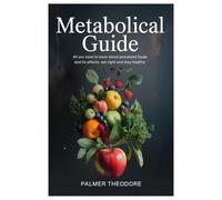 Metabolical Guide: All you need to know about processed foods and its effects, eat right and stay healthy