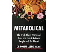 Metabolical: The truth about processed food and how it poisons people and the planet